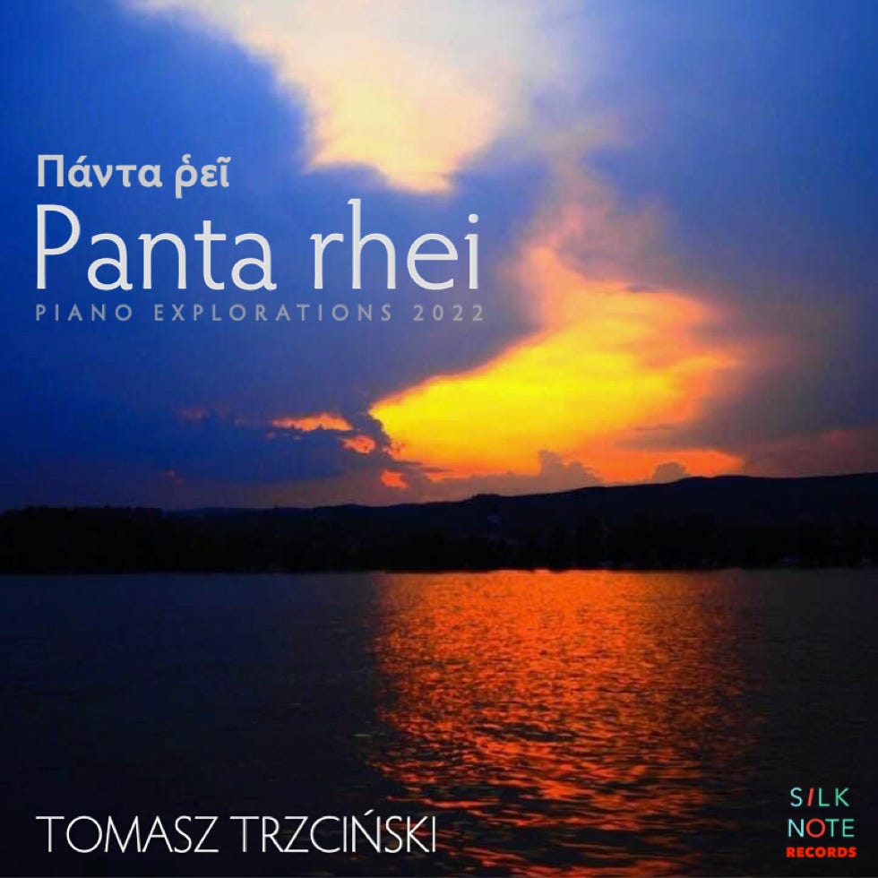 Panta rhei - New fascinated piano story by Tomasz Trzciński, Recorded as Piano Explorations 2022, Vo. I Listen On Spotify, Deezer, iTunes, Tidal, Qobuz, Amazon Music, You Tube Music